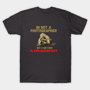 i'm not a photographer but i can take a headshot T-Shirt